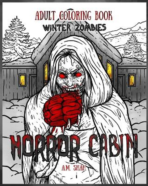 Adult Coloring Book Horror Cabin: Winter Zombies A M Shah 9781947855069