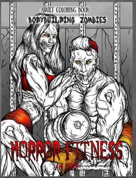 Adult Coloring Book Horror Fitness: Bodybuilding Zombies A M Shah 9781947855137