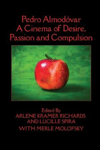 Pedro Almodovar: A Cinema of Desire, Passion and Compulsion Arlene Kramer Richards 9781949093100