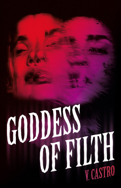 Goddess of Filth by V Castro