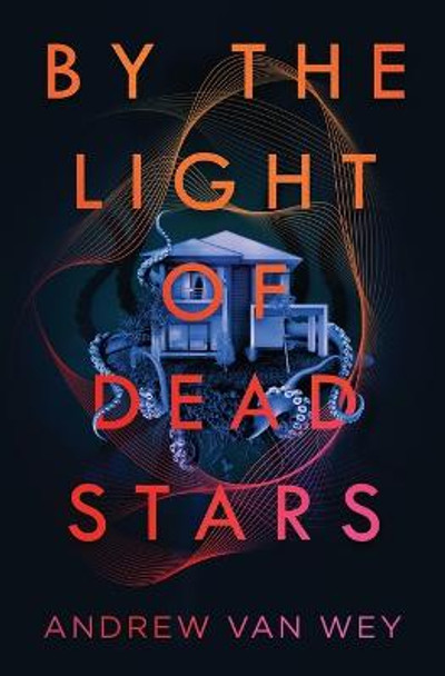 By the Light of Dead Stars Andrew Van Wey 9781956050073 By the Light of Dead Stars Andrew Van Wey 9781956050073