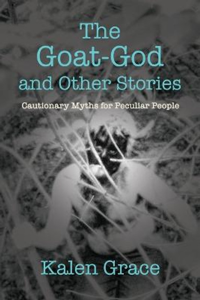The Goat-God and Other Stories by Kalen Grace