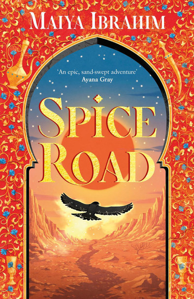 Spice Road: A Sunday Times bestselling YA fantasy set in an Arabian-inspired land Maiya Ibrahim, University of Technology Sydney with a Bachelor of Laws 9781399702027