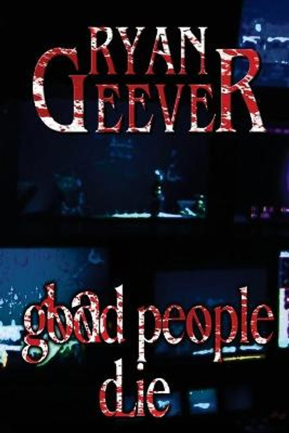 Good People Die Ryan Geever 9781985627079