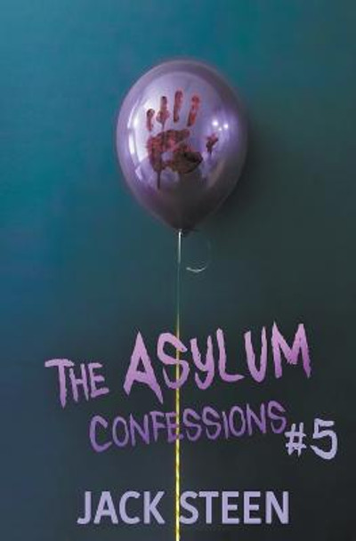 The Asylum Confessions 5 Steen Jack 9781987877472