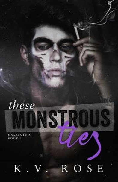 These Monstrous Ties: New Adult Dark Romance K V Rose 9781999194772