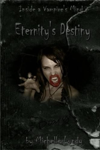 Eternity's Destiny (Inside a Vampire's Mind, Book 1) Michelle Lundy 9780557209095