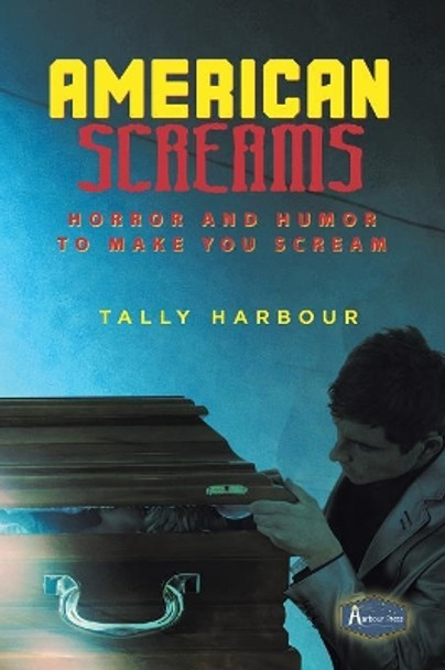 American Screams: Horror and Humor to Make You Scream Tally Harbour 9780578522357