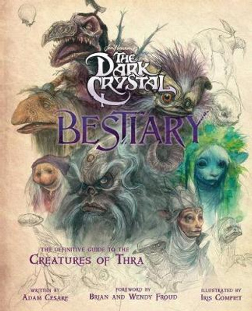 The Dark Crystal Bestiary: The Definitive Guide to the Creatures of Thra Adam Cesare Blomquist 9781789096200