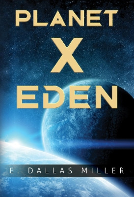 Planet X: Eden by E. Dallas Miller