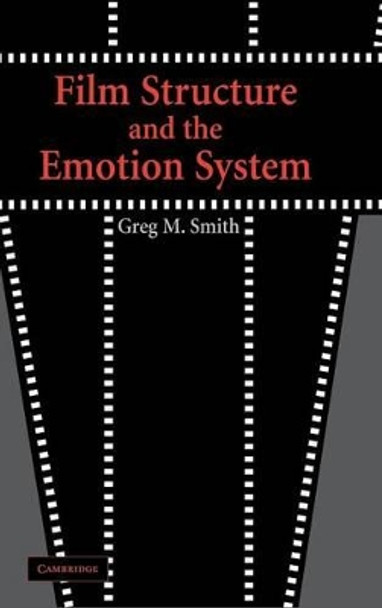 Film Structure and the Emotion System Greg M. Smith (Georgia State University) 9780521817585