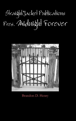 Straightjacket Publications Presents Midnight Forever by Brandon Henry