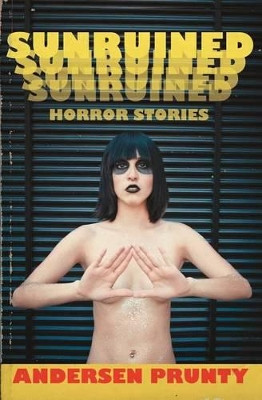 Sunruined: Horror Stories Andersen Prunty 9780984969227