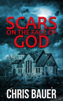 Scars on the Face of God Chris Bauer 9781648755019