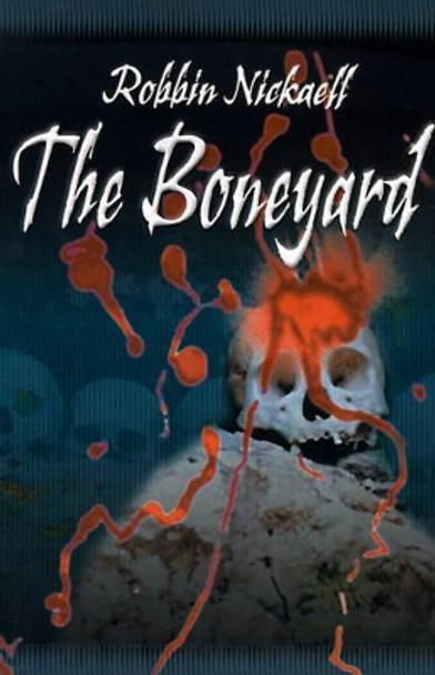 The Boneyard Robbin Nickaell 9780595120529