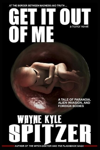 Get It Out of Me - A Horror Novel by Wayne Kyle Spitzer