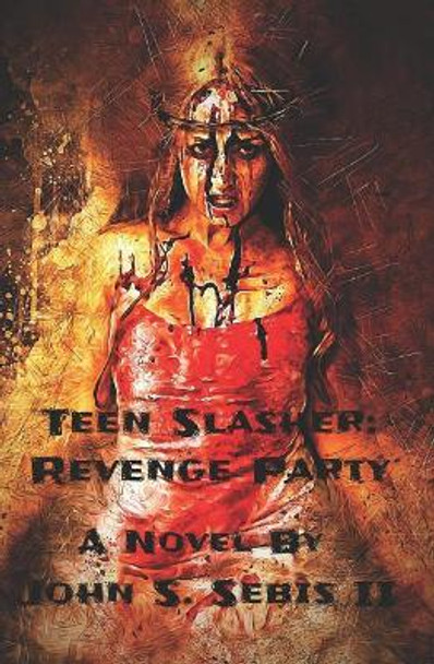 Teen Slasher: Revenge Party John S Sebis, II 9781792735912
