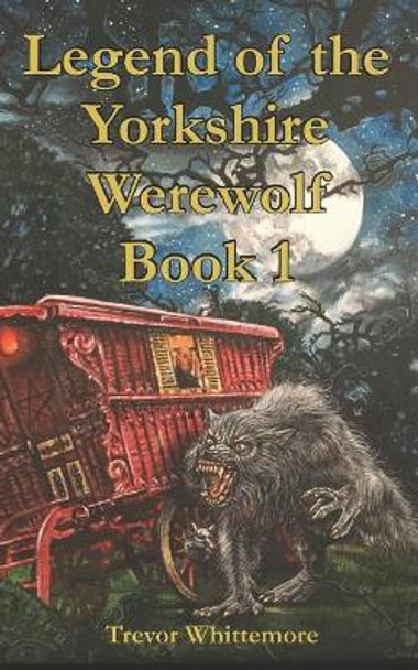 Legend of the Yorkshire Werewolf: Book I Gary Ward 9781983021442