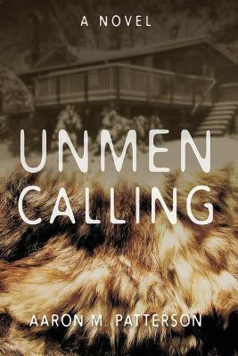 Unmen Calling by Aaron M Patterson