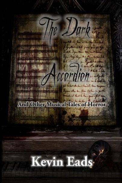 The Dark Accordion and Other Musical Tales of Horror by Kevin Eads