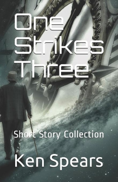 One Strikes Three: Short Story Collection Ken Spears 9781711172668