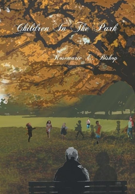 Children in the Park Rosemarie E Bishop 9781796018882