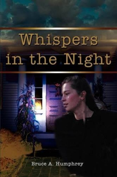 Whispers in the Night Bruce A Humphrey 9780595226009
