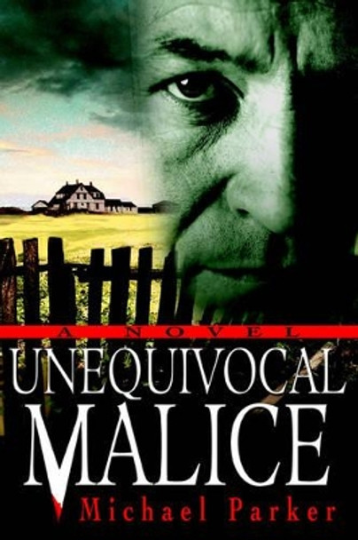 Unequivocal Malice Dr Michael Parker 9780595331376