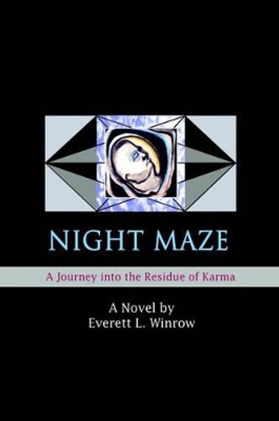 Night Maze: A Journey into the Residue of Karma Everett L Winrow 9780595377343