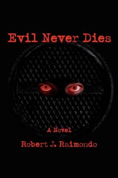 Evil Never Dies Robert J Raimondo 9780595432134