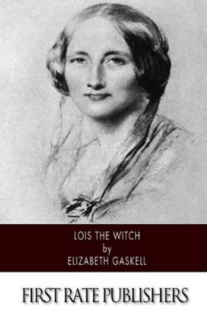 Lois the Witch Elizabeth Cleghorn Gaskell 9781502363312