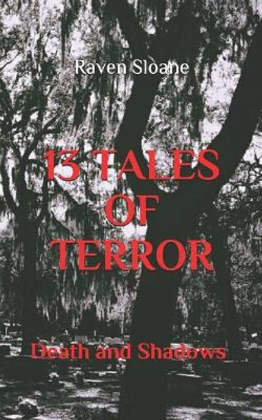 13 Tales of Terror: Death and Shadows Raven Sloane 9781731230171