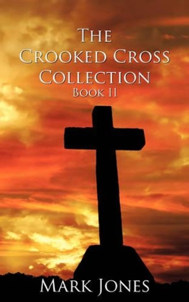 The Crooked Cross Collection - Book II: book II Mark Jones 9781438942155