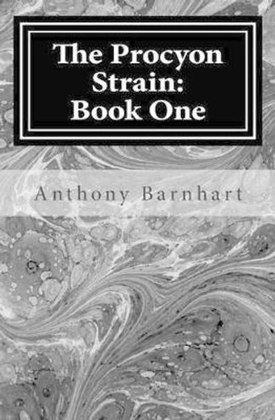 The Procyon Strain: Book One Anthony Barnhart 9781505440928