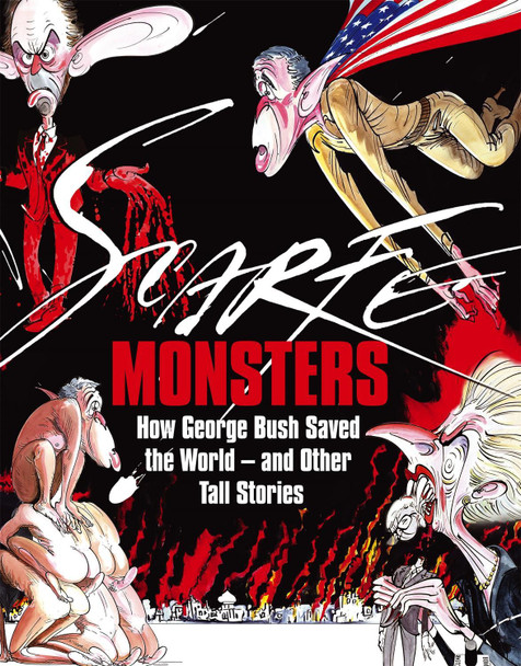 Monsters: How George Bush Saved the World -- and Other Tall Stories Gerald Scarfe 9781408700853