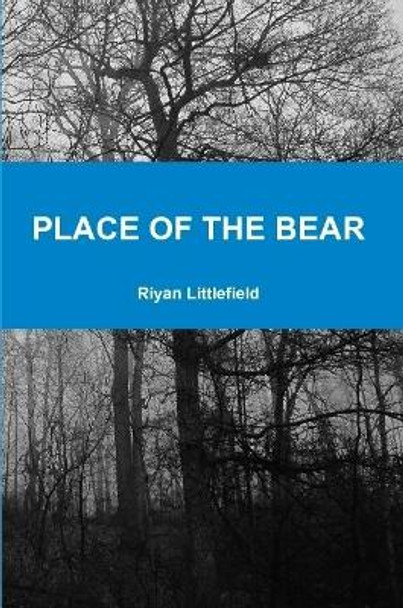 Place of the Bear Riyan Littlefield 9781365464577