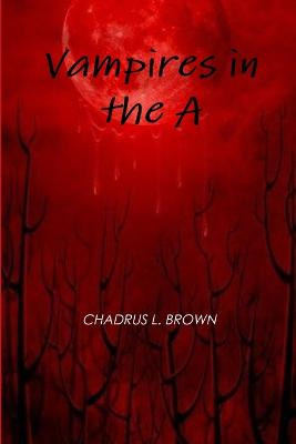 Vampires in the A by Chadrus Brown