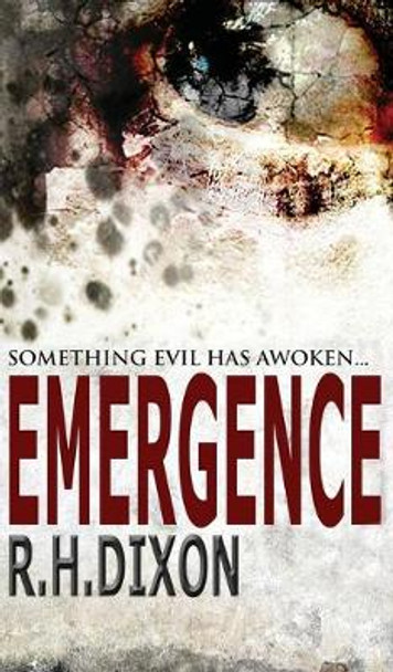 Emergence: Something Evil Has Awoken... R. H. Dixon 9781999718015