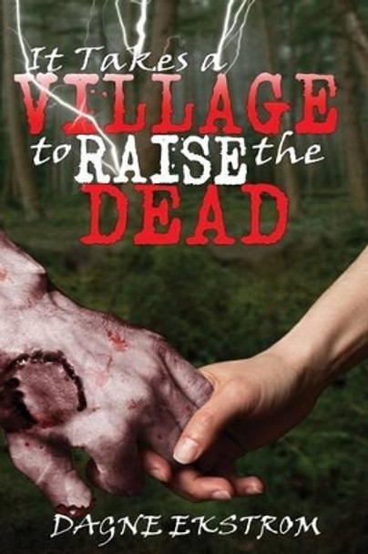 It Takes a Village to Raise the Dead Dagne Ekstrom 9780998173306