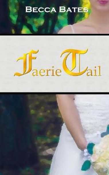 Faerie Tail by Becca Bates Faerie Tail by Becca Bates