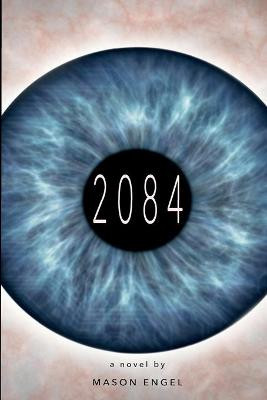 2084 by Mason T Engel