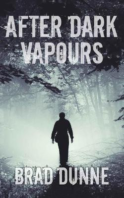 After Dark Vapours Brad Dunne 9781926903873