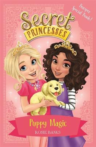 Secret Princesses: Puppy Magic - Bumper Special Book!: Book 5 Rosie Banks 9781408336168