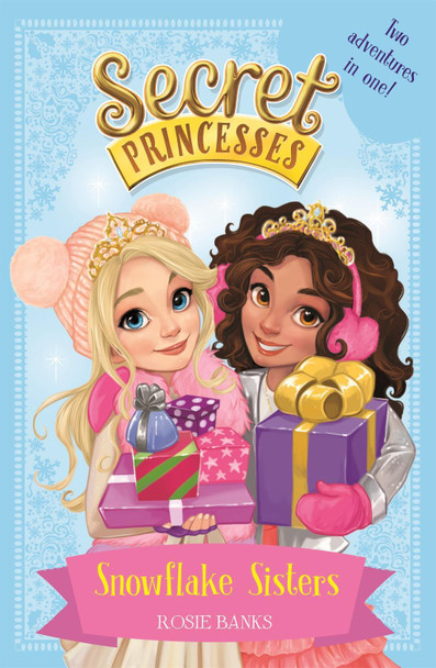 Secret Princesses: Snowflake Sisters by Rosie Banks