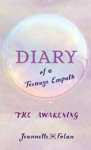 Diary of a Teenage Empath: The Awakening Jeannette Folan 9781460295786