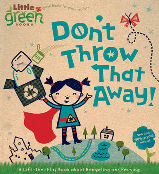 Don't Throw That Away!: A Lift-the-Flap Book about Recycling and Reusing Lara Bergen 9781416975175