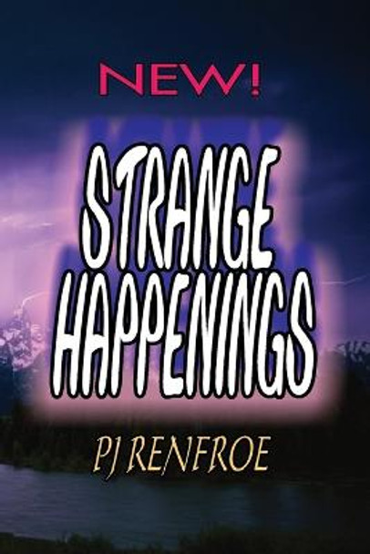 Strange Happenings: Unusual Short Stories Pj Renfroe 9781484812068