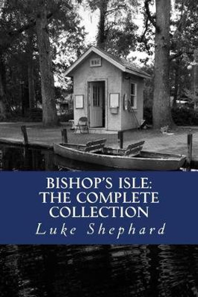 Bishop's Isle: The Complete Collection Luke Shephard 9781492777328