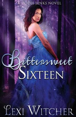 Bittersweet Sixteen by Lexi Witcher