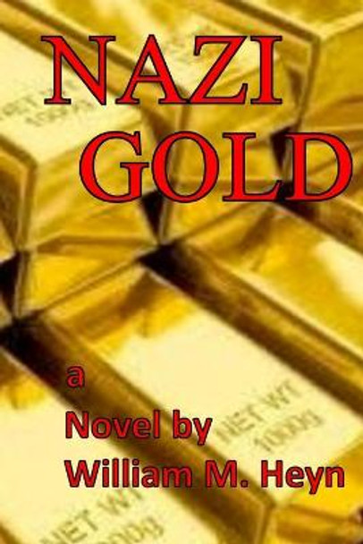 Nazi Gold by William M Heyn